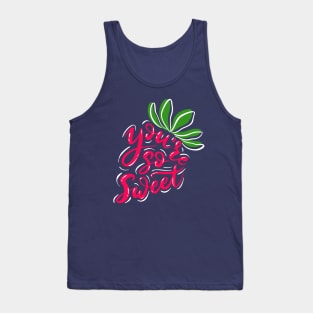 You re so sweet strawberry Tank Top